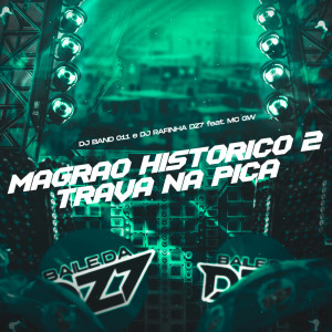 DJ Rafinha dz7的專輯MAGRÃO HISTÓRICO 2 - TRAVA NA PICA (Explicit)