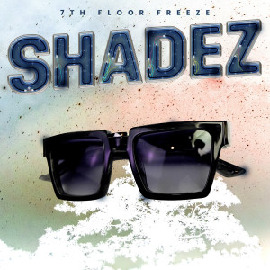 7th Floor Freeze的专辑Shadez
