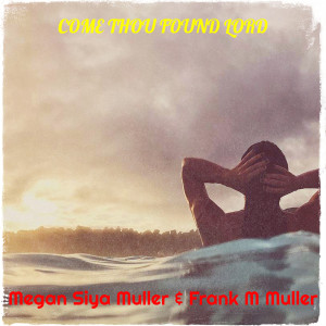 Listen to Come Thou Found Lord song with lyrics from Megan Siya Muller