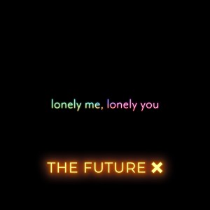 ดาวน์โหลดและฟังเพลง Lonely Me, Lonely You พร้อมเนื้อเพลงจาก The Future X
