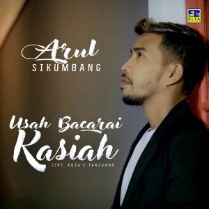 อัลบัม Usah Bacarai Kasiah ศิลปิน Arul Sikumbang