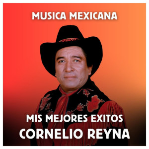 Cornelio Reyna的專輯Música Mexicana - Mis Mejores Exitos
