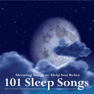 101 Sleep Songs: Deep Music for Relaxation, Yoga, Massage, Meditation at the Spa and New Age Spirituality for Healing dari Long Sleeping Songs to Help You Relax All Night