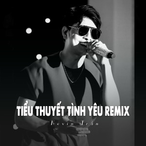 收聽Kevin Tran的Tiểu Thuyết Tình Yêu (Remix Ytmix)歌詞歌曲