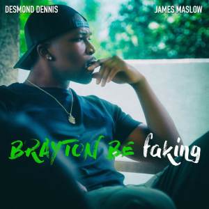 ดาวน์โหลดและฟังเพลง Brayton Be Faking พร้อมเนื้อเพลงจาก Desmond Dennis