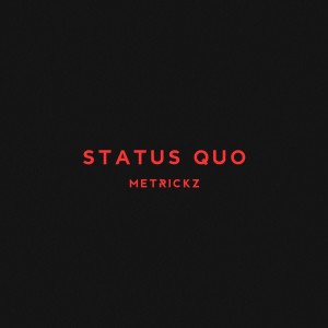收聽Metrickz的Status Quo (Explicit)歌詞歌曲