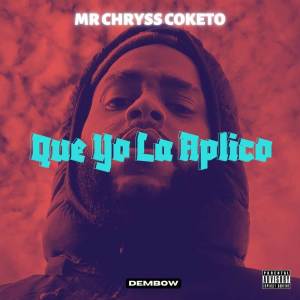 ดาวน์โหลดและฟังเพลง Que Yo La Aplico (Explicit) พร้อมเนื้อเพลงจาก Mr. Chryss Coketo