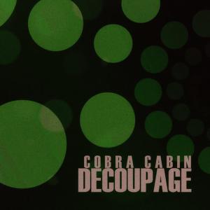 ดาวน์โหลดและฟังเพลง Decoupage พร้อมเนื้อเพลงจาก Cobra Cabin