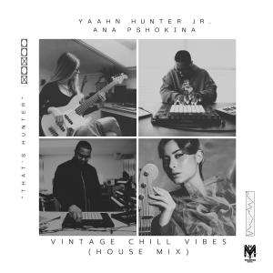 อัลบัม Vintage Chill Vibes (feat. Ana Pshokina) [House Mix] ศิลปิน Yaahn Hunter Jr.