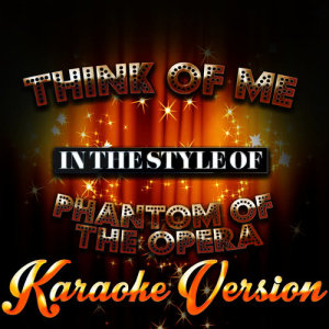 ดาวน์โหลดและฟังเพลง Think of Me (In the Style of the Phantom of the Opera) [Karaoke Version] พร้อมเนื้อเพลงจาก Karaoke - Ameritz