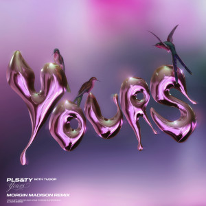 Album Yours (Morgin Madison Remix) oleh PLS&TY