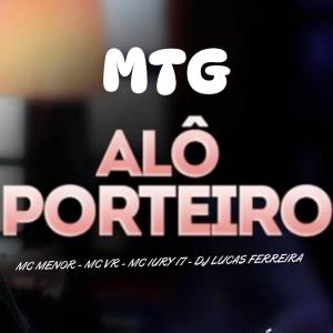 อัลบัม MTG _ ALÔ PORTEIRO VERSÃO BH (feat. Dj Lucas Ferreira, Mc Menoor & Mc VR) ศิลปิน mc iury 17