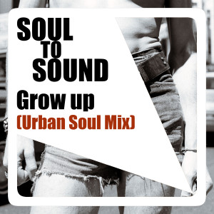 ดาวน์โหลดและฟังเพลง Grow Up (Urban Soul Mix) พร้อมเนื้อเพลงจาก Soul To Sound