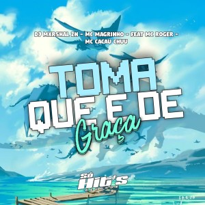 DJ MXRSHAL ZN的專輯Toma Que é de Graça (Explicit)