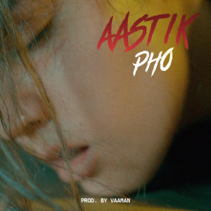 Listen to Aastik song with lyrics from Pho