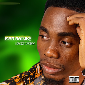 Listen to Man Nature (Explicit) song with lyrics from Lucky Oyem