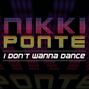 ดาวน์โหลดและฟังเพลง I Don't Wanna Dance พร้อมเนื้อเพลงจาก Nikki Ponte