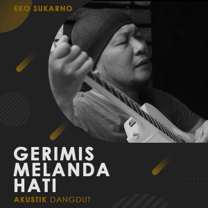 收听Eko Sukarno的Gerimis Melanda hati (Explicit)歌词歌曲