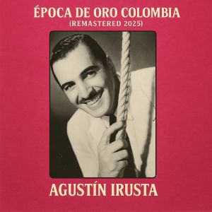 Listen to Época de Oro Colombia (Remastered 2025) song with lyrics from Agustin Irusta