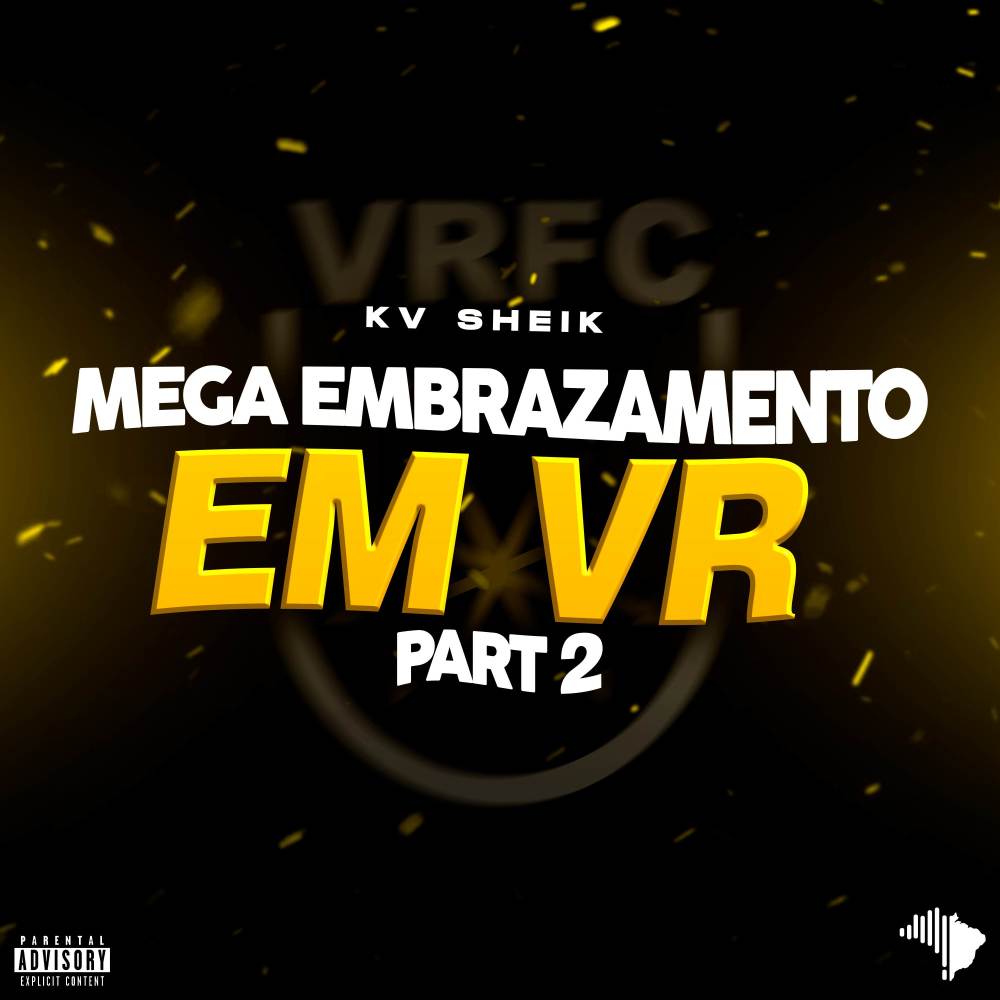MEGA EMBRAZAMENTO EM VR PART 2 (Explicit)