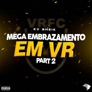 收聽KV SHEIK的MEGA EMBRAZAMENTO EM VR PART 2 (Explicit)歌詞歌曲
