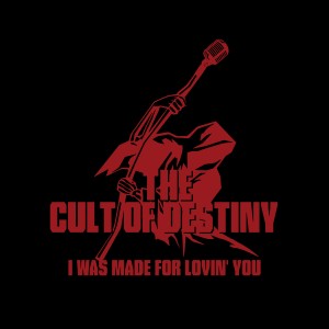 The Cult Of Destiny的專輯I Was Made for Lovin` You