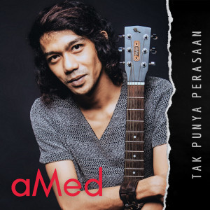 Dengarkan Tak Punya Perasaan lagu dari Amed dengan lirik