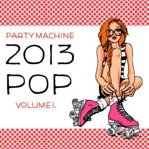 Party Machine的專輯2013 Pop Volume 1, 50 Instrumental Hits in the Style of Justin Bieber, Katy Perry, Lil Wayne, Pitbull and More!