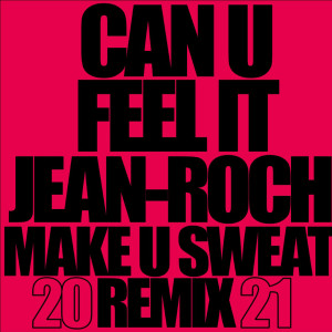 收听Jean-Roch的Can U Feel It (make u sweat remix 2021)歌词歌曲