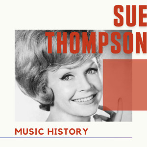 อัลบัม Sue Thompson - Music History ศิลปิน Sue Thompson