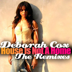 收聽Deborah Cox的House Is Not A Home - The Remixes (Moran/Rigg Mixshow Sexy)歌詞歌曲