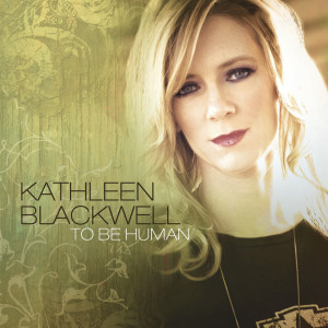 收聽Kathleen Blackwell的To Be Human歌詞歌曲