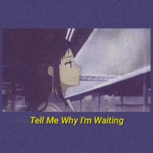 收聽Shiloh Dynasty的Tell Me Why I'm Waiting歌詞歌曲