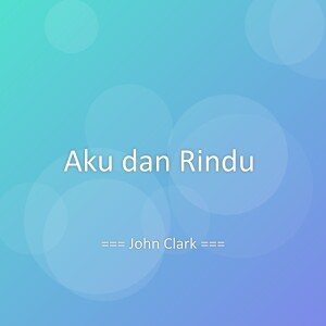 Listen to Aku dan Rindu song with lyrics from John Clark