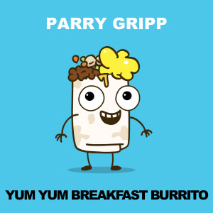 ดาวน์โหลดและฟังเพลง Yum Yum Breakfast Burrito พร้อมเนื้อเพลงจาก Parry Gripp