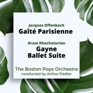 The Boston Pops Orchestra的專輯Offenbach: Gaîté Parisienne / Khachaturian: Gayne Ballet Suite