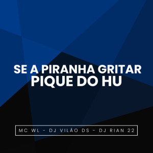 收聽MC WL的Se a Piranha Gritar Pique do Hu (Explicit)歌詞歌曲