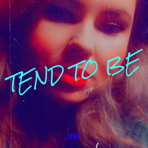 Listen to Tend to Be song with lyrics from Lyrix