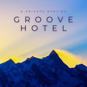 Groove Hotel的專輯A Private Meeting