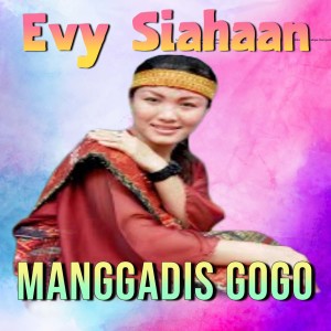 ดาวน์โหลดและฟังเพลง Manggadis Gogo พร้อมเนื้อเพลงจาก EVY SINAGA