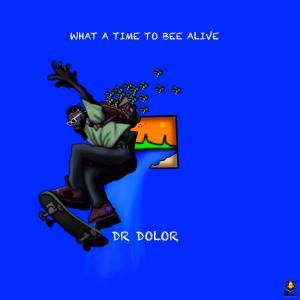 Dr Dolor的專輯What A Time To Bee Alive (Deluxe) (Explicit)