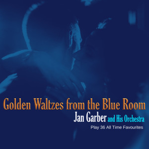 อัลบัม Golden Waltzes from the Blue Room ศิลปิน Jan Garber and His Orchestra