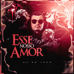 ดาวน์โหลดและฟังเพลง Esse Nosso Amor พร้อมเนื้อเพลงจาก CH No Topo