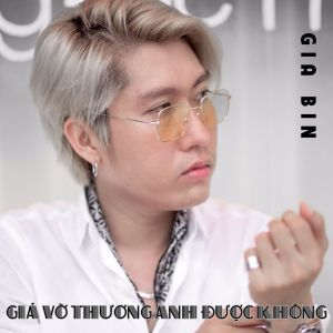 Album Giả Vờ Thương Anh Được Không from Gia Bin