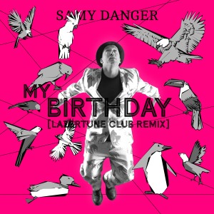 ดาวน์โหลดและฟังเพลง My Birthday (Lazertune Club Mix) พร้อมเนื้อเพลงจาก Samy Danger