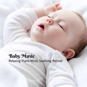 Album Baby Music: Relaxing Piano Music Soothing Retreat oleh Lullaby Baby Trio