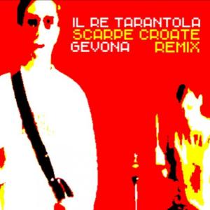 Album Scarpe Croate (Gevona Remix) (Explicit) from Il Re Tarantola