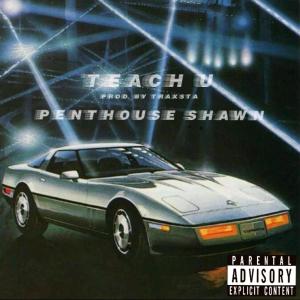 收聽Penthouse Shawn的Teach U (Explicit)歌詞歌曲