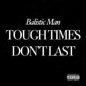 Balistic Man的專輯Tough Times Don't Last (Explicit)