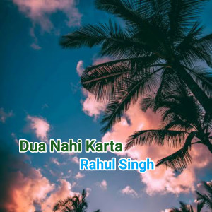 收听Rahul Singh的Dua Nahi Karte歌词歌曲